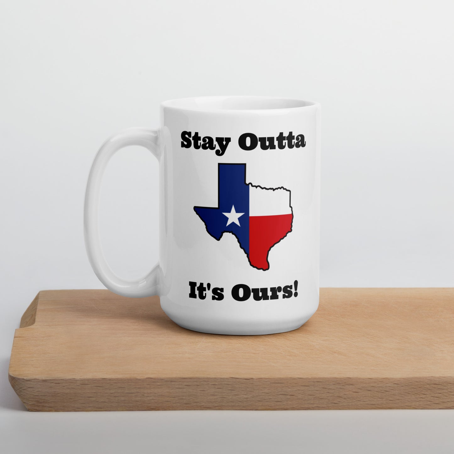 Stay Outta Texas - Texas Flag - White Glossy Mug
